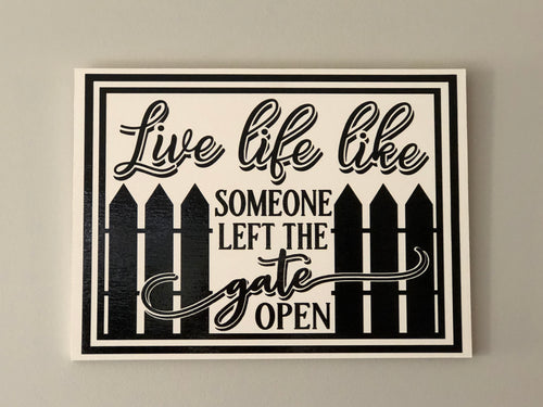 Live life like someone left the gate open