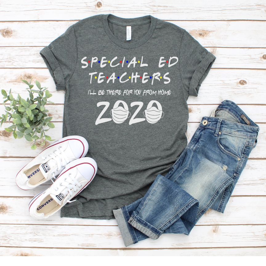 COVID-19 SHIRT - SPED TEACHER I'LL BE THERE FOR YOU FROM HOME